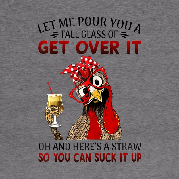 Let Me Pour You A Tall Of Get Over It Chicken by Namatustee